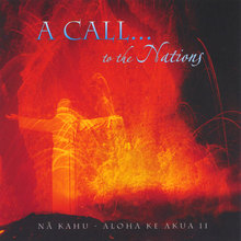 A Call to the Nations (Na Kahu - Aloha Ke Akua II)