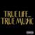 True Life...True Music