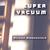 Super Vacuum