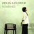 Zen Is A Flower