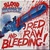 Red, Raw & Bleeding!