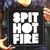 Spit Hot Fire