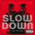 Slow Down (CDS)