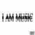 I Am Music