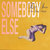 Somebody Else