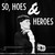 So, Hoes & Heroes