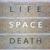 Life, Space, Death
