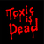 Toxic Is Dead (MCD)