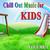 Cill Out Music For Kids Volume One
