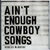 Ain't Enough Cowboy Songs (CDS)