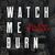 Watch Me Burn (CDS)