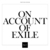 On Account Of Exile Vol. 1