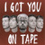 I Got You On Tape