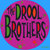 The Drool Brothers