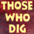 Those Who Dig