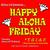 Happy Aloha Friday - T.G.I.A.F.